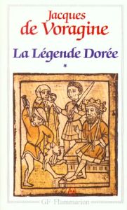 La légende dorée. Tome 1 - Voragine Jacques de