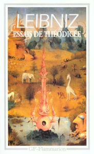 Essais de théodicée. Sur la bonté de Dieu,la liberté de l'homme et l'origine du mal - Leibniz Gottfried-Wilhelm