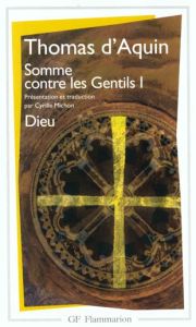 Somme contre les Gentils. Tome 1, Dieu - THOMAS D'AQUIN