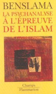 La psychanalyse à l'épreuve de l'Islam - Benslama Fethi