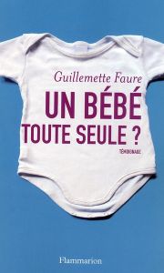 Un bébé toute seule ? - Faure Guillemette