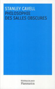 Philosophie des salles obscures. Lettres pédagogiques sur un registre de la vie morale - Cavell Stanley - Ferron Nathalie - Girel Mathias -