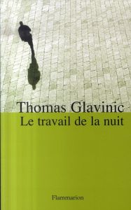 Le travail de la nuit - Glavinic Thomas - Lortholary Bernard