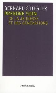 Prendre soin. Tome 1, De la jeunesse et des générations - Stiegler Bernard