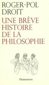 Une brève histoire de la philosophie - Droit Roger-Pol