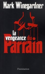 La vengeance du Parrain - Winegardner Mark - Farcot Matthieu