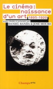 Le cinéma : naissance d'un art. Premiers écrits (1895-1920) - Moure José - Banda Daniel