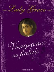 Les enquêtes de Lady Grace Tome 6 : Vengeance au palais - Finney Patricia - Lenoir Aurélia - Vassallo Rose-M