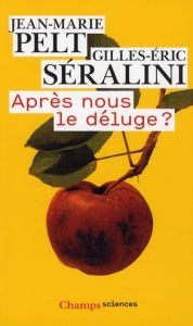 Après nous le déluge ? - Pelt Jean-Marie - Séralini Gilles-Eric