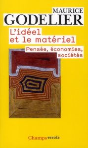 L'idéel et le matériel. Pensée, économies, sociétés - Godelier Maurice