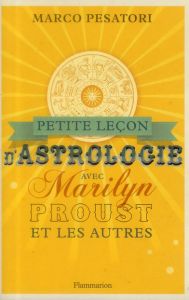 Petite leçon d'astrologie avec Marilyn, Proust et les autres - Pesatori Marco - Chartres Cécile