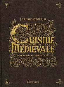 Cuisine médiévale pour tables d'aujourd'hui - Bourin Jeanne - Thomassin Jeannine