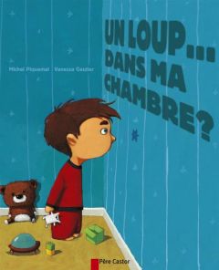 Un loup... dans ma chambre ? - Piquemal Michel - Gautier Vanessa