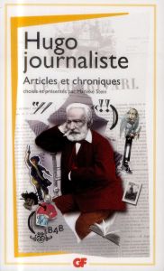 Hugo journaliste. Articles et chroniques - Hugo Victor - Stein Marieke