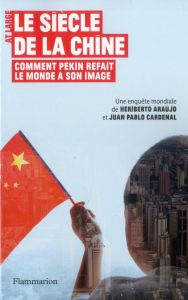 Le siècle de la Chine. Comment Pékin refait le monde à son image - Cardenal Jùan Pablo - Araùjo Heriberto - Lamorlett