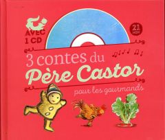 3 contes du Père Castor pour les gourmands. Le petit bonhomme de pain d'épice %3B Le coq glouton %3B Le - Fronsacq Anne - Giraud Robert - Franquin Gérard -