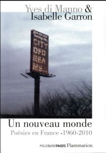 Un nouveau monde. Poésies en France 1960-2010, un passage anthologique - Di Manno Yves - Garron Isabelle