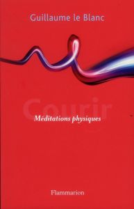 Courir. Méditation physique - Le Blanc Guillaume