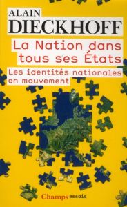 La Nation dans tous ses Etats. Les identités nationales en mouvement - Dieckhoff Alain