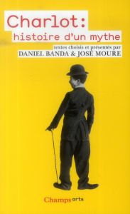 Charlot : histoire d'un mythe - Banda Daniel - Moure José