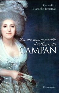 La vie mouvementée d'Henriette Campan - Haroche-Bouzinac Geneviève