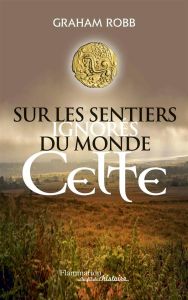 Sur les sentiers ignorés du monde celte - Robb Graham - Débrosse Lucile - Taudière Isabelle