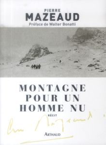 Montagne pour un homme nu - Mazeaud Pierre - Bonatti Walter