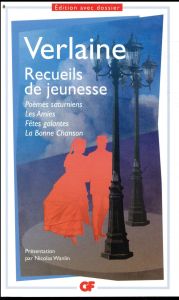 Recueils de jeunesse. Poèmes saturniens %3B Les amies %3B Fêtes galantes %3B La bonne chanson - Verlaine Paul - Wanlin Nicolas