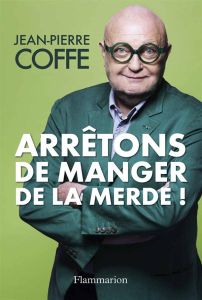 Arrêtons de manger de la merde ! - Coffe Jean-Pierre