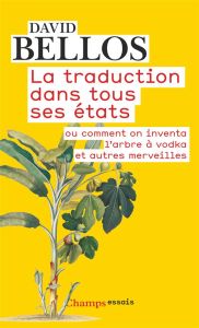 La traduction dans tous ses états ou comment on inventa l'arbre à vodka et autres merveilles - Bellos David - Loayza Daniel