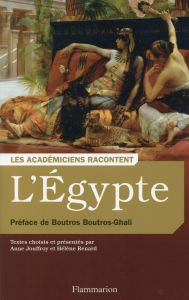 L'Egypte. Ecrivains voyageurs et savants explorateurs - Jouffroy Anne - Renard Hélène - Boutros-Ghali Bout