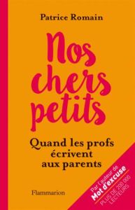 Nos chers petits. Quand les profs écrivent aux parents - Romain Patrice