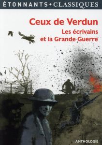 Ceux de Verdun. Les écrivains et la Grande Guerre - Dorgelès Roland - Remarque Erich-Maria - Cendrars