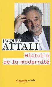 Histoire de la modernité. Comment l'humanité pense son avenir - Attali Jacques