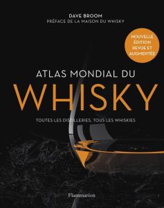 Atlas mondial du whisky. Plus de 200 distilleries visitées et plus de 750 bouteilles testées, Editio - Broom Dave - Bénitah Thierry