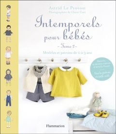 Intemporels pour bébés. Modèles et patrons de 0 à 3 ans : tome 2 - Le Provost Astrid - Curt Claire