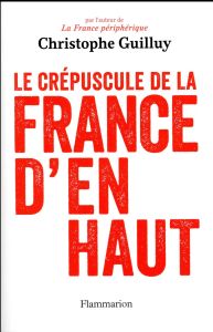 Le crépuscule de la France d'en haut - Guilluy Christophe