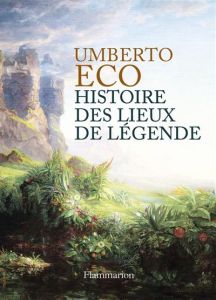 Histoire des lieux de légende - Eco Umberto - Temperini Renaud