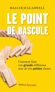 Le point de bascule. Comment faire une grande différence avec de très petites choses - Gladwell Malcolm - Charron Danielle