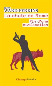 La chute de Rome. Fin d'une civilisation - Ward-Perkins Bryan - Joly Frédéric