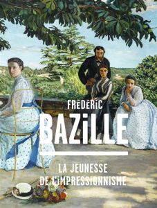 Frédéric Bazille. La jeunesse de l'impressionnisme - Hilaire Michel - Perrin Paul