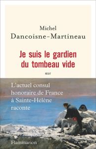 Je suis le gardien du tombeau vide - Dancoisne-Martineau Michel