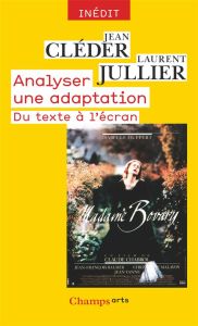 Analyser une adaptation. Du texte à l'écran - Cléder Jean - Jullier Laurent