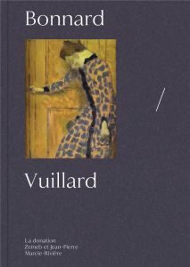 Vuillard/Bonnard. La donation Zeïneb et Jean-Pierre Marcie-Rivière - Cogeval Guy - Cahn Isabelle - Jarbouai Leïla