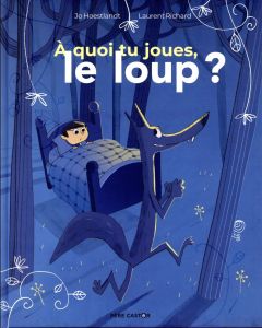 A quoi tu joues, le loup ? - Hoestlandt Jo - Richard Laurent