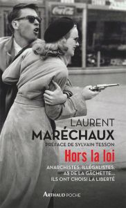 Hors la loi. Anarchistes, illégalistes, as de la gâchette... Ils ont choisi la liberté - Maréchaux Laurent - Tesson Sylvain