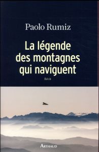 La légende des montagnes qui naviguent - Rumiz Paolo - Vierne Béatrice