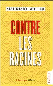 Contre les racines - Bettini Maurizio - Vesperini Pierre