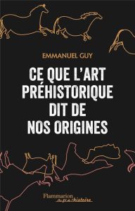 Ce que l'art préhistorique dit de nos origines - Guy Emmanuel