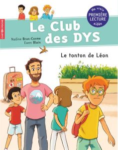 Le club des DYS. Tome 4, Le tonton de Léon [ADAPTE AUX DYS - Brun-Cosme Nadine - Blain Ewen - Bidal Marie-Pierr